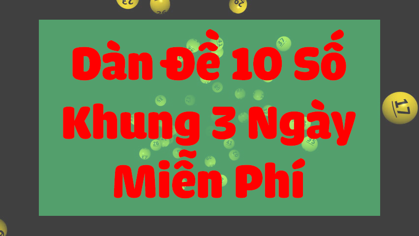 Dàn đề 10 số khung 3 ngày miễn phí